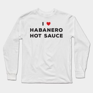 I Love Habanero Hot Sauce Long Sleeve T-Shirt